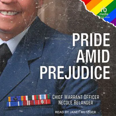 Pride Amid Prejudice: A Soldier's Memoir Audibook, by Chief Warrant Officer (Ret’d) Necole E. Belanger, MMM, CD, BMASc