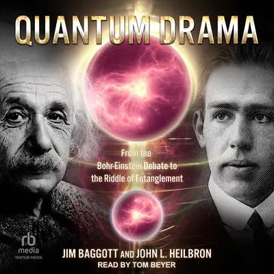Quantum Drama: From the Bohr-Einstein Debate to the Riddle of Entanglement Audibook, by Jim Baggott