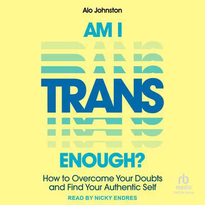 Am I Trans Enough?: How to Overcome Your Doubts and Find Your Authentic Self Audibook, by Alo Johnston