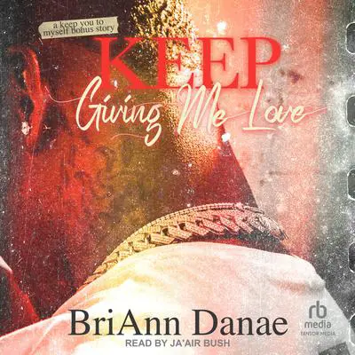 Keep Giving Me Love Audibook, by BriAnn Danae