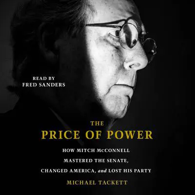 The Price of Power: How Mitch McConnell Mastered the Senate, Changed America and Lost His Party Audibook, by Michael Tackett