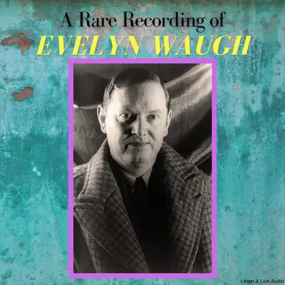 A Rare Recording of Evelyn Waugh Audibook, by Evelyn Waugh