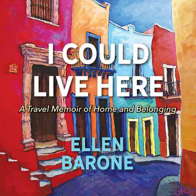 I Could Live Here: A Travel Memoir of Home and Belonging Audibook, by Ellen Barone