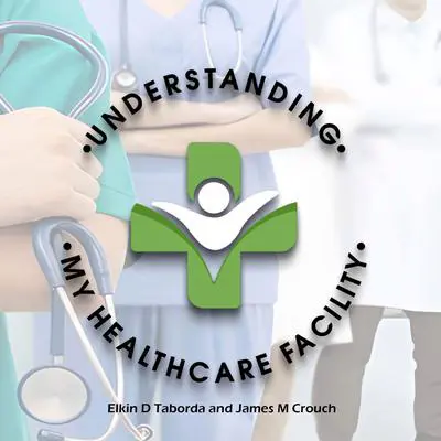 Understanding My Healthcare Facility Audibook, by Elkin D Taborda