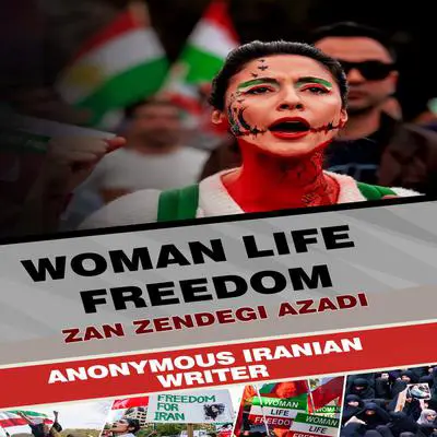 Woman Life Freedom: Zan Zendegi Azadi Audibook, by Anonymous Iranian Writer