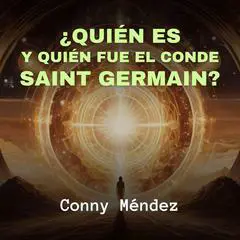 ¿Quién es y Quién fue el Conde Saint Germain? Audibook, by Conny Mendez