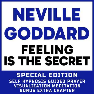 Feeling Is the Secret - SPECIAL EDITION - Self Hypnosis Guided Prayer Meditation Visualization: Neville Goddard Book and Bonus Extra Chapter with Guided Prayer Visualization Meditation by Richard Hargreaves Audibook, by Neville Goddard