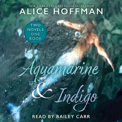 Aquamarine & Indigo (Two Novels, One Book) Audibook, by Alice Hoffman