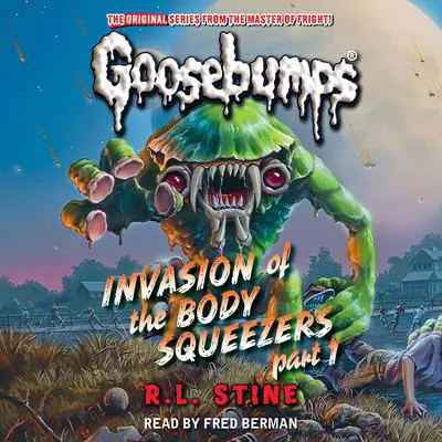 Invasion of the Body Squeezers: Part 1 (Goosebumps Classics #41) Audibook, by R. L. Stine
