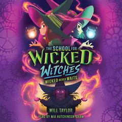 The School for Wicked Witches #2: Wicked Never Waits Audibook, by Will  Taylor