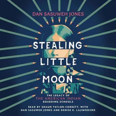 Stealing Little Moon: The Legacy of the American Indian Boarding Schools (Scholastic Focus) Audibook, by Dan SaSuWeh Jones