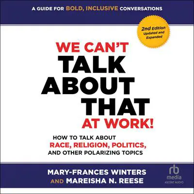 We Can't Talk about That at Work! Second Edition: How to Talk about Race, Religion, Politics, and Other Polarizing Topics Audibook, by Mary-Frances Winters