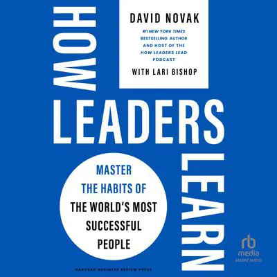 How Leaders Learn: Master the Habits of the World's Most Successful People Audibook, by David Novak