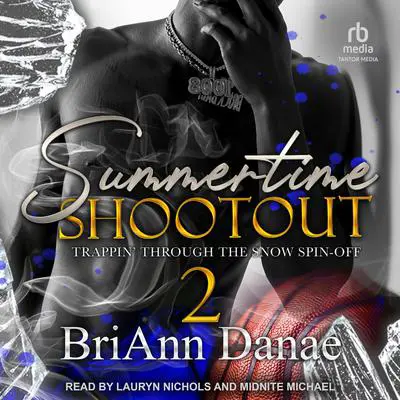 Summertime Shootout 2: Trappin' Through The Snow Spin-Off Audibook, by BriAnn Danae