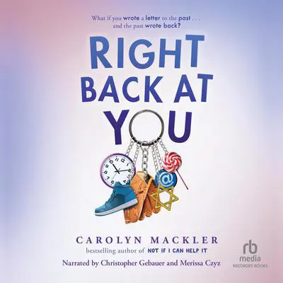 Right Back at You Audibook, by Carolyn Mackler