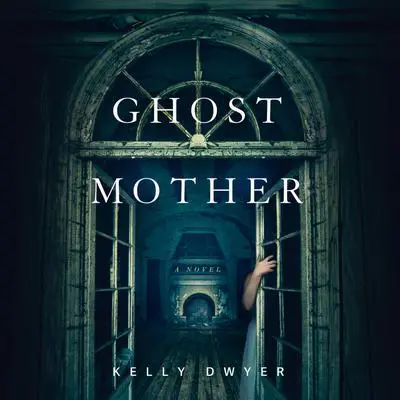 Ghost Mother Audibook, by Kelly Dwyer