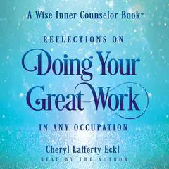 Reflections on Doing Your Great Work in Any Occupation: A Wise Inner Counselor Book Audibook, by Cheryl Lafferty Eckl