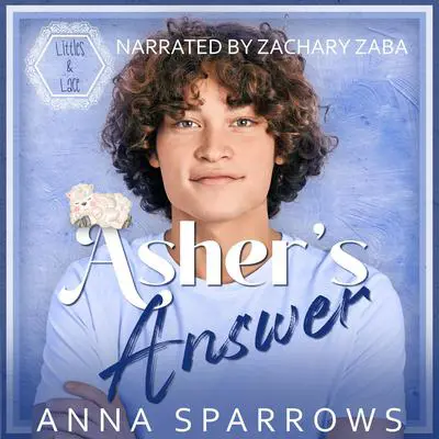 Asher's Answer: An MM Age Play Romance Audibook, by Anna Sparrows
