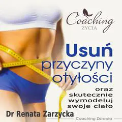Usuń przyczyny otyłości i skutecznie wymodeluj swoje ciało Audibook, by Renata Zarzycka