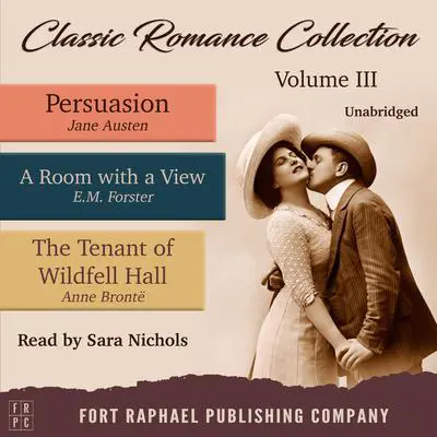 Classic Romance Collection - Volume III - Persuasion - A Room With a View and The Tenant of Wildfell Hall - Unabridged Audibook, by Jane Austen