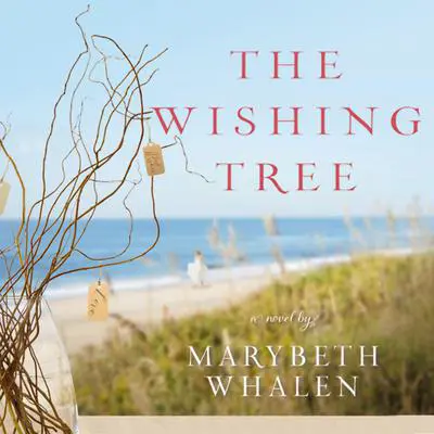 The Wishing Tree: A Novel Audibook, by Marybeth Whalen