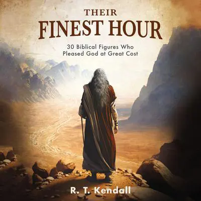 Their Finest Hour: 30 Biblical Figures Who Pleased God at Great Cost Audibook, by R. T. Kendall