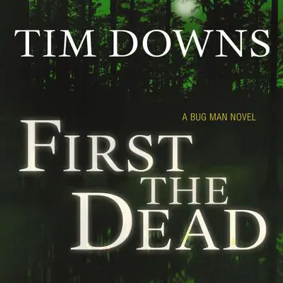 First the Dead: A Bug Man Novel Audibook, by Tim Downs
