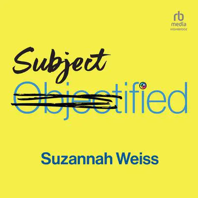 Subjectified: Becoming a Sexual Subject Audibook, by Suzannah Weiss