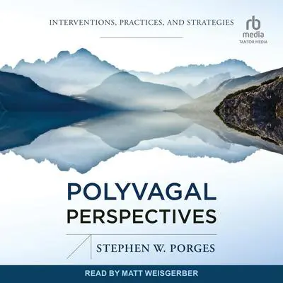 Polyvagal Perspectives: Interventions, Practices, and Strategies Audibook, by Stephen W. Porges