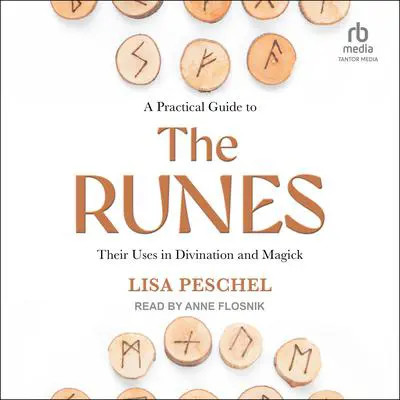 A Practical Guide to the Runes: Their Uses in Divination and Magick Audibook, by Lisa Peschel