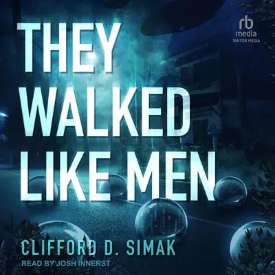 They Walked Like Men Audibook, by Clifford D. Simak