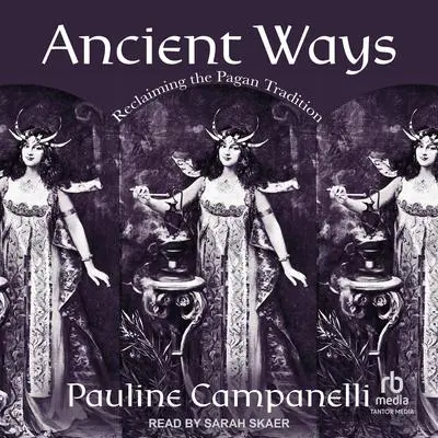 Ancient Ways: Reclaiming the Pagan Tradition Audibook, by Pauline Campanelli
