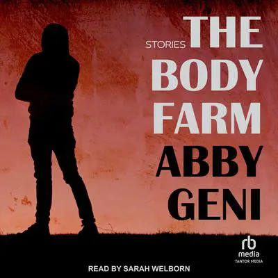 The Body Farm: Stories Audibook, by Abby Geni