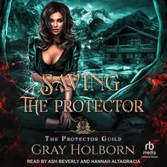 Saving the Protector: A Protector Guild Novella Audibook, by Gray Holborn
