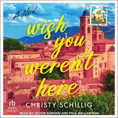 Wish You Weren’t Here: A Novel Audibook, by Christy Schillig