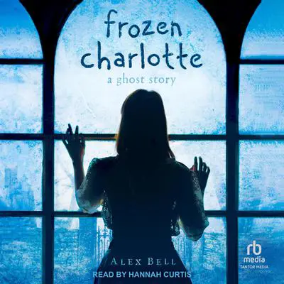 Frozen Charlotte: A Ghost Story Audibook, by Alex Bell
