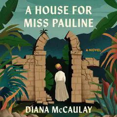 A House for Miss Pauline: A Novel Audibook, by Diana McCaulay