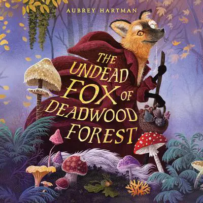 The Undead Fox of Deadwood Forest (Newbery Honor Award Winner) Audibook, by Aubrey Hartman