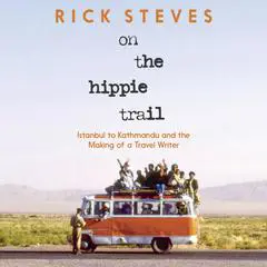 On the Hippie Trail: Istanbul to Kathmandu and the Making of a Travel Writer Audibook, by 