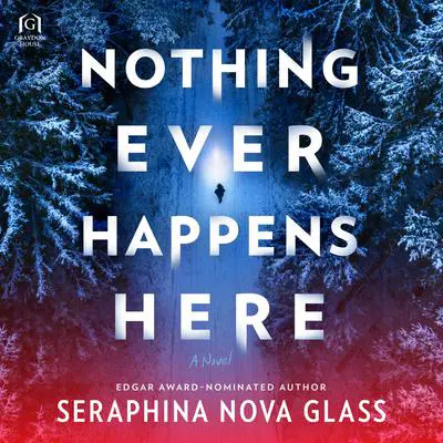 Nothing Ever Happens Here Audibook, by Seraphina Nova Glass