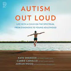 Autism Out Loud: Life with a Child on the Spectrum, from Diagnosis to Young Adulthood Audibook, by Kate Swenson