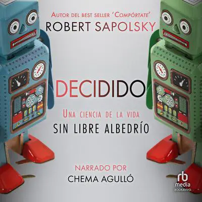 Decidido: Una ciencia de la vida sin libre albedrío Audibook, by Robert Sapolsky