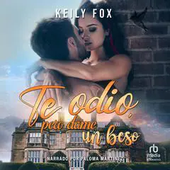 Te odio, pero dame un beso 'I Hate You, But Give Me a Kiss' Audibook, by Keily Fox