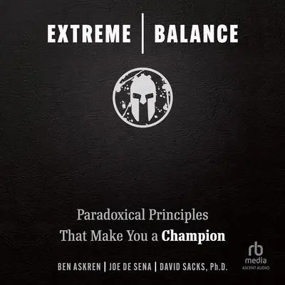 Extreme Balance: Paradoxical Principles That Make You a Champion Audibook, by Joe De Sena