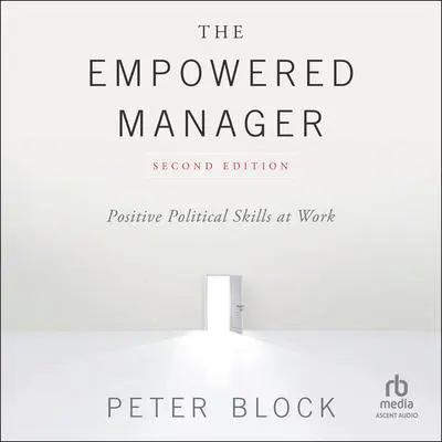 The Empowered Manager: Positive Political Skills at Work, 2nd Edition Audibook, by Peter Block
