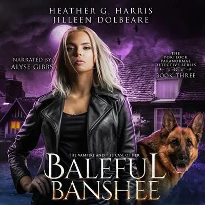 The Vampire and the Case of the Baleful Banshee: An Urban Fantasy Novel Audibook, by Heather G. Harris