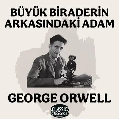 Büyük Biraderin Arkasındaki Adam - George Orwell Audibook, by George Orwell