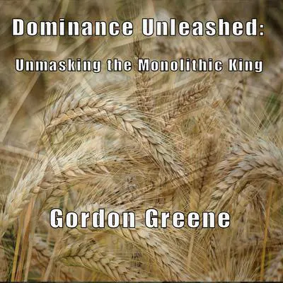 Dominance Unleashed: Unmasking the Monolithic King Audibook, by Gordon Greene