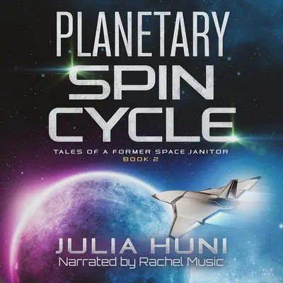Planetary Spin Cycle: Tales of a Former Space Janitor, Book 2 Audibook, by Julia Huni