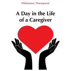 A Day in the Life of a Caregiver Audibook, by Philomen L Thompson
